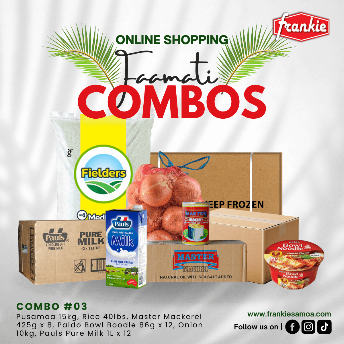 Fa'amati Combo 03 - 1 Rice 40lbs + 1 Chicken Leg Quarter 15kg + Onion 10kg + 1 Master Mackerel N/Oil 425g(8) + 1 Pauls Pure Milk 1L(12) + 1 Paldo Bowl Noodle 86g(12) - Frankie Supermarket
