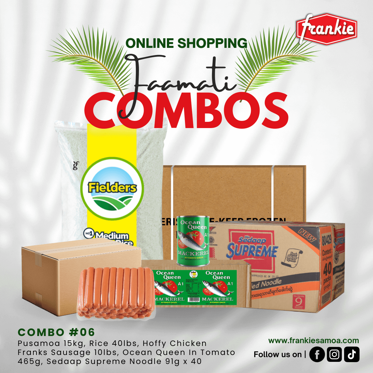 Fa'amati Combo 06 - 1 Rice 40lbs + 1 Chicken Leg Quarter 15kg + Hoffy Chicken Franks Sausage 10lbs + 1 Ocean Queen in Tomato 425g(8) + 1 Sedaap Supreme Noodle 91g(40) - Frankie Supermarket